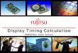 Display Timing Calculation - Fujitsu · HTP dot. clk ref v ref. f f f VTR HTP f SC * * _ = = SC f f. ref dot _ clk = SC VTR. HTP f f. ref v * * = f. Mhz dot _ clock