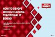 HOW TO DEVOPS WITHOUT LEAVING TRADITIONAL IT 30 June 2016 … · 2018-02-06 · HOW TO DEVOPS WITHOUT LEAVING TRADITIONAL IT BEHIND Justin Nemmers Product Owner, Ansible by Red Hat