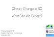 Climate Change in BC What Can We Expect? · PCIC data portals Impacts researchers Hydrologists Consultants Medium Medium Data Seasonal maps Managers Easy Low Maps ClimateBC ClimateWNA