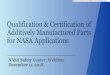 Qualification & Certification of Additively Manufactured ... · from 3D model data, usually layer upon layer, as opposed to subtractive manufacturing and formative manufacturing methodologies