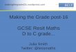 Making the Grade post-16 GCSE Resit Maths D to C grade€¦ · Making the Grade post-16 GCSE Resit Maths D to C grade... Julia Smith ... –sketch & name all the quadrilaterals –based