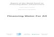 Financing Water For All · 2017-10-30 · Financing Water For All Report of the World Panel on Financing Water ... Brief status report on infrastructure and financing 5 Trends in