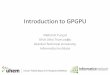 Introduction to GPGPU - İTÜtraining.uhem.itu.edu.tr/files/belgeler/belgeler-dosya20140130120233-file.pdfGPU vs. CPU •Hundreds of simplified computational cores working at low clock