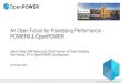 An Open Future for Processing Performance POWER9 & …...An Open Future for Processing Performance – POWER9 & OpenPOWER Steve Fields, IBM Fellow and Chief Engineer of Power Systems