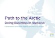 Path to the Arctic - Nunavut Trade Show & Conference...Path to the Arctic Doing Business in Nunavut A presentation by the Baffin Regional Chamber of Commerce Our Objectives • To