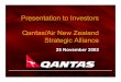 Presentation to Investors Qantas/Air New Zealand Strategic ...€¦ · Presentation to Investors Qantas/Air New Zealand Strategic Alliance 25 November 2002 Presentation to Investors