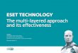 ESET TECHNOLOGY...ESET Technology – The multi-layered approach and its effiectiveness 2 OBJECTIVES In this document we summarize the ways in which ESET uses multi-layered technologies