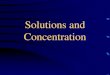 Solutions and Concentration€¦ · For only qualitative tests, simply knowing the solution is concentrated or dilute may be specific enough. Usually this is not enough information