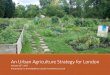 An Urban Agriculture Strategy for London · An Urban Agriculture Strategy for London January 25th, 2017 Presentation to the Middlesex-London Food Policy Council. Objectives for Today