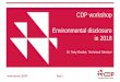 CDP workshop Environmental disclosure in 2018 ·  | @CDP Page 1 CDP workshop Environmental disclosure in 2018 Dr Tony Rooke, Technical Director