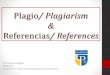 Plagio/ Plagiarism Referencias/ References › 2019 › 01 › ... · Types of Plagiarism • #1. Clone - Submitting another’s work, word-for-word, as one’s own • #2. CTRL-C