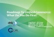 Roadmap To Unified Commerce: What Do You Do First? · IT Assessment and Roadmap • A roadmap is the output of a systems assessment, and provides a prioritized, sequenced set of initiatives