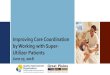 Improving Care Coordination Presentation - Great Plains QIN · Improving Care Coordination by Working with Super-Utilizer Patients June 27, 2018. Objectives Upon completion of this