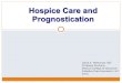 Hospice Care and Prognostication - Palliative Care …cancer treatment options and declining performance status), his goals in relation to future antibiotic therapy need to be determined