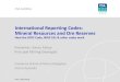 International Reporting Codes: Mineral Resources and Ore … · 2019-11-21 · International Reporting Codes: Mineral Resources and Ore Reserves How the JORC Code, NI43-101 & other