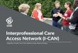 Title of Presentation Interprofessional Care Access ... · Title of Presentation DATE: MONTH 22, 2015 PRESENTED BY: NAME LAST NAME, TITLE Interprofessional Care Access Network (I-CAN)