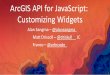 ArcGIS API for JavaScript: Customizing Widgets...ArcGIS API for JavaScript: Customizing Widgets Author Esri Subject 2017 Esri User Conference--Presentation Keywords ArcGIS API for