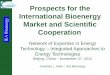 Prospects for the International Bioenergy Market and Scientific … · 2019-11-27 · Network of Expertise in Energy Technology – Integrated Approaches to Energy Technologies Beijing,