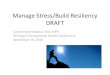 Manage Stress/Build Resiliency - MOEMA · ^Manage Your Energy, Not Your Time, by Tony Schwartz and Catherine McCarthy – HBR ^ Brain Rules: 12 Principles for Surviving and Thriving