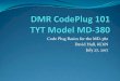 Code Plug Basics for the MD-380 David Hull, KC6N July 27, … › digital › DMR_CodePlug-101_TYT_20170120.pdfCode Plug Basics for the MD-380 . David Hull, KC6N . July 27, 2017