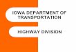 IOWA DEPARTMENT OF TRANSPORTATION HIGHWAY DIVISION€¦ · technology transfer - develop policies and provide guidance for ... (To, From, Within) 26 VMT Growth vs. New Lane Miles