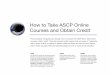 How to Take ASCP Online Courses and Obtain Credit › ascpcdn › static › ASCP... · How to Take ASCP Online Courses and Obtain Credit 17. On the My Courses page, find and select