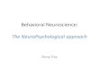 Behavioral Neuroscience: The NeuroPsychological approach...What is the NeuroPsychological approach? • Neuropsychology is the basic scientific discipline that studies the structure