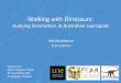 Walking with Dinosaurs - University of New England · studying locomotion in Australian sauropods Ada Klinkhamer PhD candidate Supervisors: A/Prof Stephen Wroe Dr Paul McDonald 