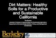 Dirt Matters: Healthy Soils for a Productive and ... · Dirt Matters: Healthy Soils for a Productive and Sustainable California Tim Bowles Assistant Professor of Agroecology and Sustainable