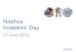 Nashua Investors’ Day - Reunert...4 Nashua contribution to Reunert Rm 2013 % contribution to Reunert 1H13 FY12 1H12 FY11 Revenue 63% 3 308.3 7 218.3 3 636.1 6 927.5 Operating profit