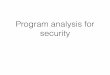 Program analysis for security - University Of Maryland › ... › spring2019 › cmsc414 › slides › progra… · Program analysis for security. Two main classes • Static: •