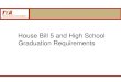 House Bill 5 and High School Graduation Requirements · of areas related to the new high school graduation requirements. • The SBOE adopted new rules for the Foundation High School