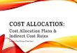 COST ALLOCATION - dws.arkansas.gov · Method of allocation is an Indirect Cost Rate (ICR) Approved by Federal cognizant agency for direct recipients, or pass-though entity for subrecipients