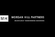 MORGAN HILL PARTNERSww1.prweb.com/prfiles/2019/02/21/16121933/MHP.Overview.pdf · MORGAN HILL PARTNERS COPYRIGHT 2018 "10 COMPANY CONFIDENTIAL PROFESSIONAL EXPERIENCE: 30+ years,