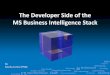 The Developer Side of the MS Business Intelligence Stack · BI Methodology BI Lifecycle Skill Improvment Data Profiling Architecture Dimensional Modeling BI Strategy Patterns Consulting