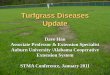 Turfgrass Diseases Update - STMA · Turfgrass Diseases Update Dave Han Associate Professor & Extension Specialist. ... Patch, Curvularia blight, Pythium Blight Bluegrass • Brown