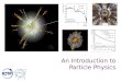An Introduction to Particle Physicsindico.ictp.it/event/8170/session/13/contribution/30/material/slides/0… · + The Standard Model of Particle Physics Leptons Electrically Charged