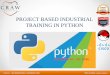 PROJECT BASED INDUSTRIAL TRAINING IN PYTHON · PROJECT BASED INDUSTRIAL TRAINING IN PYTHON . ... WHO WE ARE CRAW Security is a Training and Consulting Company with high industry training