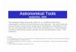 Astronomical Toolsastro-tom.com/download/presentations/astronomical_tools.pdf · 2016-10-15 · Astronomical Tools September, 2002 Sources: 1. “The Dobsonian Telescope, A Practical