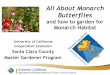 All About Monarch Butterflies - Master Gardenersmgsantaclara.ucanr.edu/files/300466.pdf · All About Monarch Butterflies and how to garden for Monarch Habitat University of California