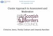 Cluster Approach to Assessment and Moderation...Cluster Approach to Assessment and Moderation Christine Jones, Roddy Graham and Amanda Hamilton. Scottish Assessment Summit 11th September