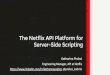 Server-Side Scripting The Netflix API Platform for · The Netflix API Platform for Server-Side Scripting. Problem identified: new ... There’s a problem. Errors from API are up