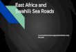East Africa and Swahili: Sea Roads - Ms. Wilden€¦ · The Swahili Civilization Long distance trade gave rise to the East African civilization Swahili. Rose in the eighth century