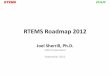 RTEMS Development Roadmap - Applied Physics Laboratoryflightsoftware.jhuapl.edu/files/2012/FSW12_Sherrill.pdf · Active Effort – Run-Time Loader •Based on the POSIX dlopen() family
