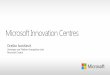 Microsoft Innovation Centres - UNECE Homepage · 2013-06-05 · Microsoft Innovation Centres . As part of the Microsoft Local ... •S2B program •Hackathons on W8, WP8, Cloud •MS