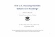 The U.S. Housing Market: Where Is It Heading?/media/documents/research/... · 2016-05-26 · The U.S. Housing Market: Where Is It Heading? Anthony Murphy . Federal Reserve Bank of