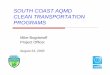 South Coast AQMD Clean Transportation Programs · SOUTH COAST AQMD CLEAN TRANSPORTATION PROGRAMS Mike Bogdanoff ... Prop 40 Funding $50 Million Over 2 years CARB Guidelines $8.1 million