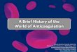 A Brief History of the World of Anticoagulationacforum.org/online/Presentation_Upload/presentation...Mar 10, 2017  · A Brief History of the World of Anticoagulation Allison Burnett,