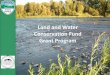 Land and Water Conservation Fund Grant Program · 2019-10-14 · Land & Water Conservation Fund Program • Established by Congress in 1964 – To create parks and open spaces –