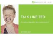 Talk Like TED - Darkness to Light · 2020-02-08 · TALK LIKE TED. Creating impact when you present! OCTOBER 2017. AGENDA • Timeline • Why TurboFEST ... 10)Practice, Practice,